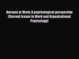 [PDF] Burnout at Work: A psychological perspective (Current Issues in Work and Organizational