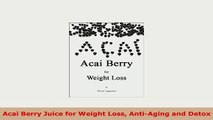 PDF  Acai Berry Juice for Weight Loss AntiAging and Detox PDF Book Free