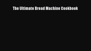 [Read PDF] The Ultimate Bread Machine Cookbook  Full EBook