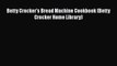 [PDF] Betty Crocker's Bread Machine Cookbook (Betty Crocker Home Library)  Book Online