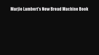 [Read PDF] Marjie Lambert's New Bread Machine Book Free Books