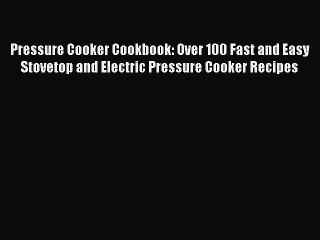 [PDF] Pressure Cooker Cookbook: Over 100 Fast and Easy Stovetop and Electric Pressure Cooker