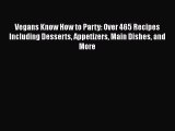 [PDF] Vegans Know How to Party: Over 465 Recipes Including Desserts Appetizers Main Dishes