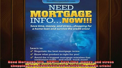 READ book  Need Mortgage InfoNOW Save time money and stress shopping for a home loan and Full Free