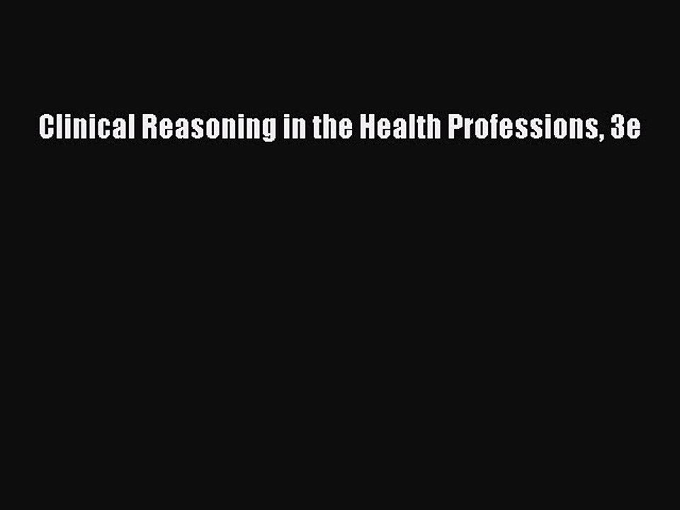 Read Clinical Reasoning in the Health Professions 3e Ebook Free