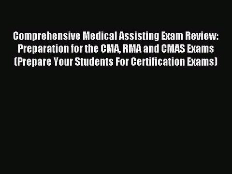 Read Comprehensive Medical Assisting Exam Review: Preparation for the CMA RMA and CMAS Exams
