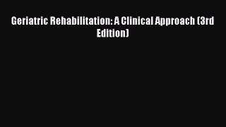 Read Geriatric Rehabilitation: A Clinical Approach (3rd Edition) PDF Free