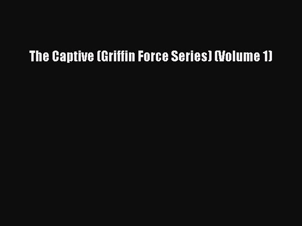 PDF The Captive (Griffin Force Series) (Volume 1) Free Books