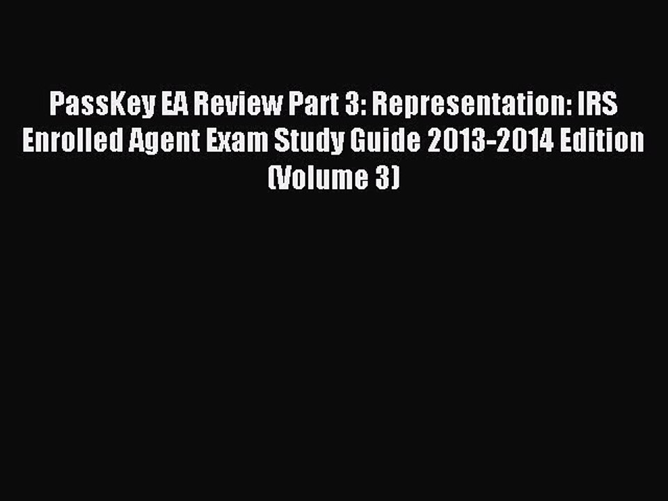 Download PassKey EA Review Part 3: Representation: IRS Enrolled Agent Exam Study Guide 2013-2014