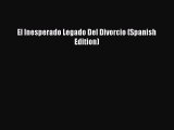 [Download] El Inesperado Legado Del Divorcio (Spanish Edition)  Read Online