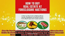 READ book  How To Buy Real Estate At Foreclosure Auctions A Stepbystep Guide To Making Money Full EBook