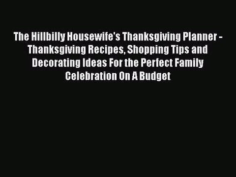 [Read PDF] The Hillbilly Housewife's Thanksgiving Planner - Thanksgiving Recipes Shopping Tips