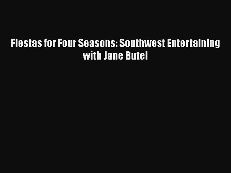 [Download] Fiestas for Four Seasons: Southwest Entertaining with Jane Butel Free Books