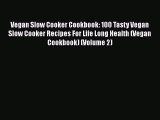 [PDF] Vegan Slow Cooker Cookbook: 100 Tasty Vegan Slow Cooker Recipes For Life Long Health