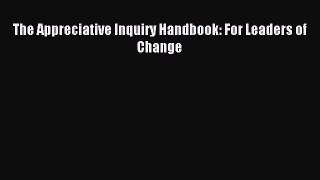 Read The Appreciative Inquiry Handbook: For Leaders of Change Ebook Free