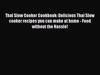 Download Video: [PDF] Thai Slow Cooker Cookbook: Delicious Thai Slow cooker recipes you can make at home -