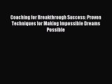 Read Coaching for Breakthrough Success: Proven Techniques for Making Impossible Dreams Possible