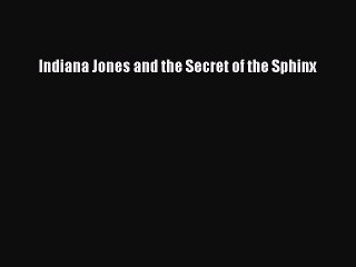 Download Indiana Jones and the Secret of the Sphinx Free Books