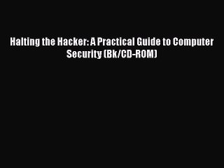 [PDF] Halting the Hacker: A Practical Guide to Computer Security (Bk/CD-ROM) [Download] Full
