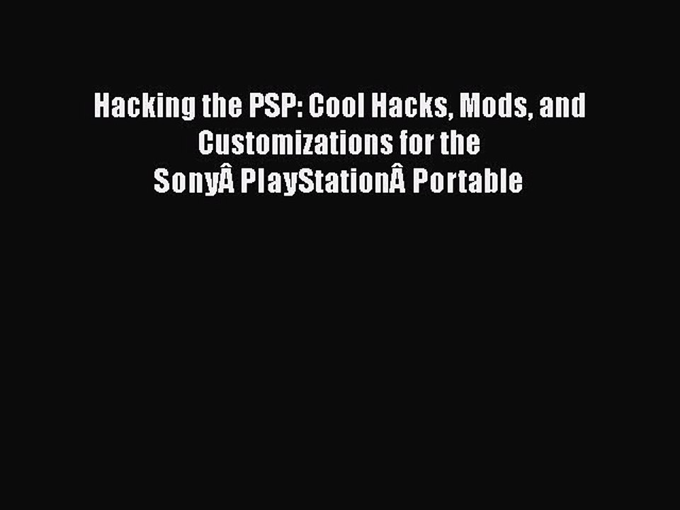 [PDF] Hacking the PSP: Cool Hacks Mods and Customizations for the SonyÂ PlayStationÂ Portable