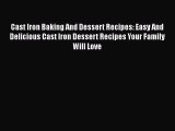 [PDF] Cast Iron Baking And Dessert Recipes: Easy And Delicious Cast Iron Dessert Recipes Your