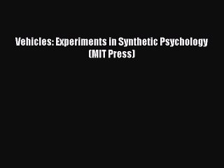 [PDF] Vehicles: Experiments in Synthetic Psychology (MIT Press)  Read Online