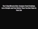 [Download] The 5 Day Miracle Diet: Conquer Food Cravings Lose Weight and Feel Better Than You