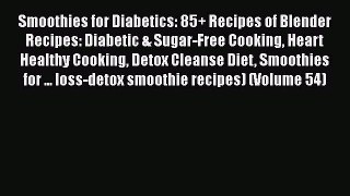 [Download] Smoothies for Diabetics: 85+ Recipes of Blender Recipes: Diabetic & Sugar-Free Cooking