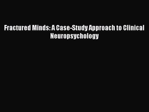 [PDF] Fractured Minds: A Case-Study Approach to Clinical Neuropsychology Full EBook