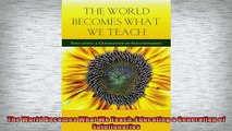 Free PDF Downlaod  The World Becomes What We Teach Educating a Generation of Solutionaries  BOOK ONLINE