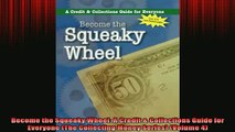 READ book  Become the Squeaky Wheel A Credit  Collections Guide for Everyone The Collecting Money Full EBook