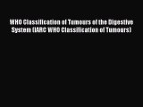 Read WHO Classification of Tumours of the Digestive System (IARC WHO Classification of Tumours)