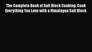 [Download] The Complete Book of Salt Block Cooking: Cook Everything You Love with a Himalayan