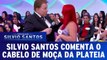 Silvio Santos comenta o cabelo de moça da plateia
