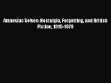 [Read PDF] Amnesiac Selves: Nostalgia Forgetting and British Fiction 1810-1870 Download Free