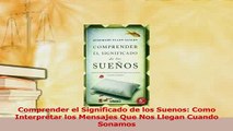 Read  Comprender el Significado de los Suenos Como Interpretar los Mensajes Que Nos Llegan PDF Online