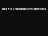 Read Social Work in Health Settings: Practice in Context Ebook Free