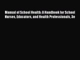 Read Manual of School Health: A Handbook for School Nurses Educators and Health Professionals