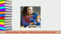 PDF  Natural Born Feeder Whole Foods Whole Life Read Online