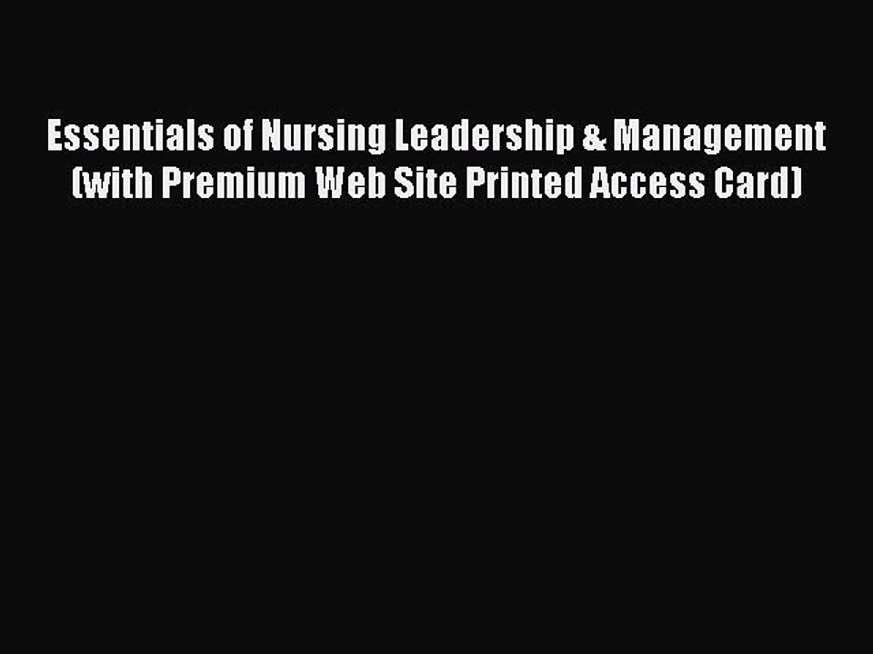 Read Essentials of Nursing Leadership & Management (with Premium Web Site Printed Access Card)