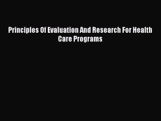 Read Principles Of Evaluation And Research For Health Care Programs Ebook Free