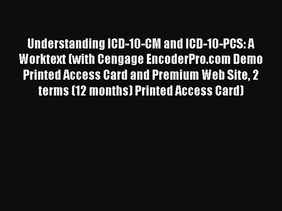Read Understanding ICD-10-CM and ICD-10-PCS: A Worktext (with Cengage EncoderPro.com Demo Printed