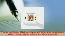 Download  The Art of Color Mixing Minimum colors for maximum effect using watercolors acrylics and PDF Online
