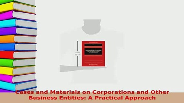 Download Cases and Materials on Corporations and Other Business Entities A Practical Approach Read Online
