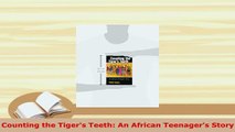 Download  Counting the Tigers Teeth An African Teenagers Story Ebook