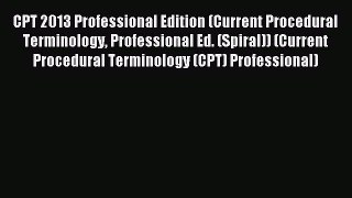 Read CPT 2013 Professional Edition (Current Procedural Terminology Professional Ed. (Spiral))