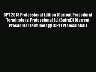 Read CPT 2013 Professional Edition (Current Procedural Terminology Professional Ed. (Spiral))