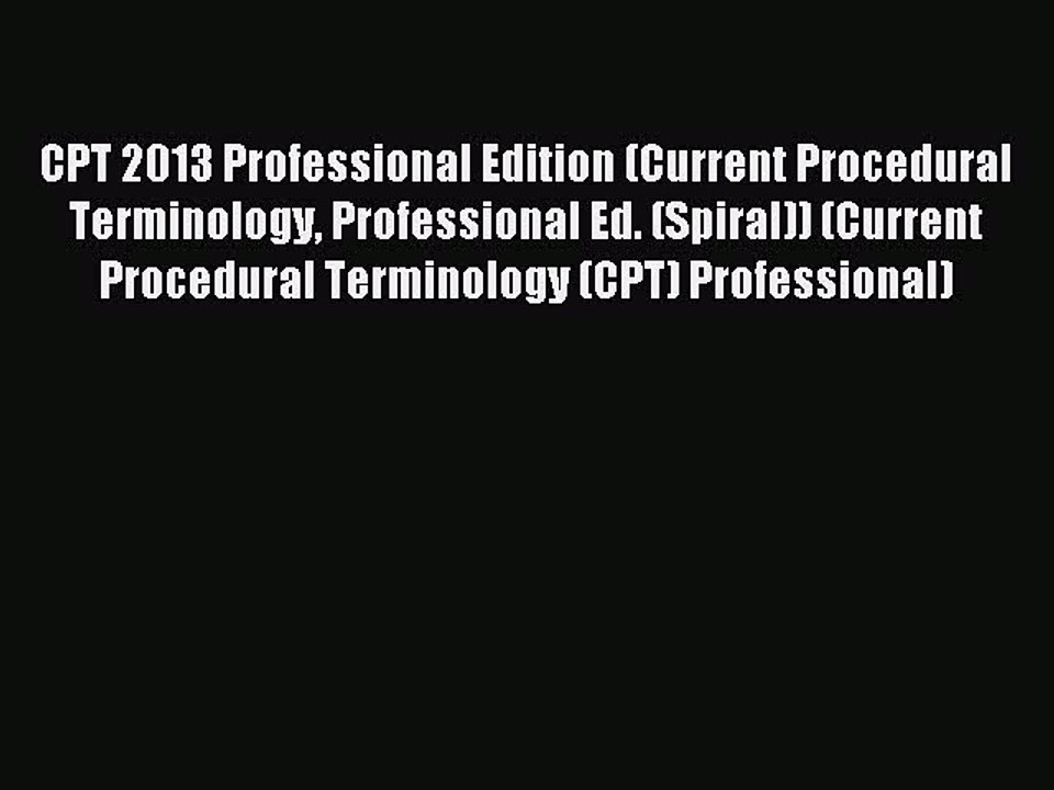 Read CPT 2013 Professional Edition (Current Procedural Terminology Professional Ed. (Spiral))