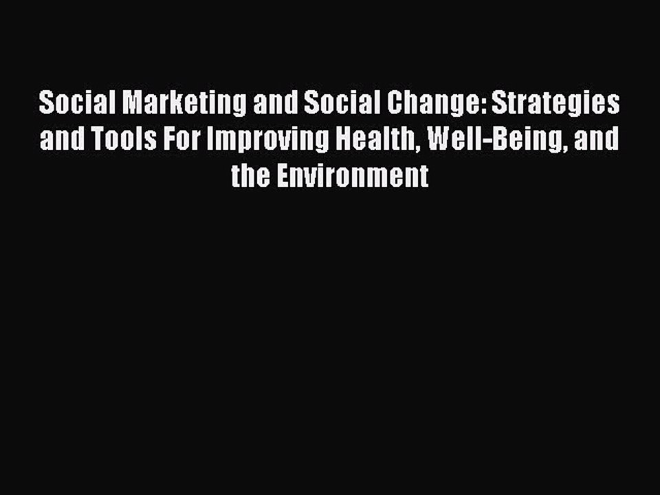 Read Social Marketing and Social Change: Strategies and Tools For Improving Health Well-Being