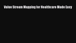 Read Value Stream Mapping for Healthcare Made Easy Ebook Free